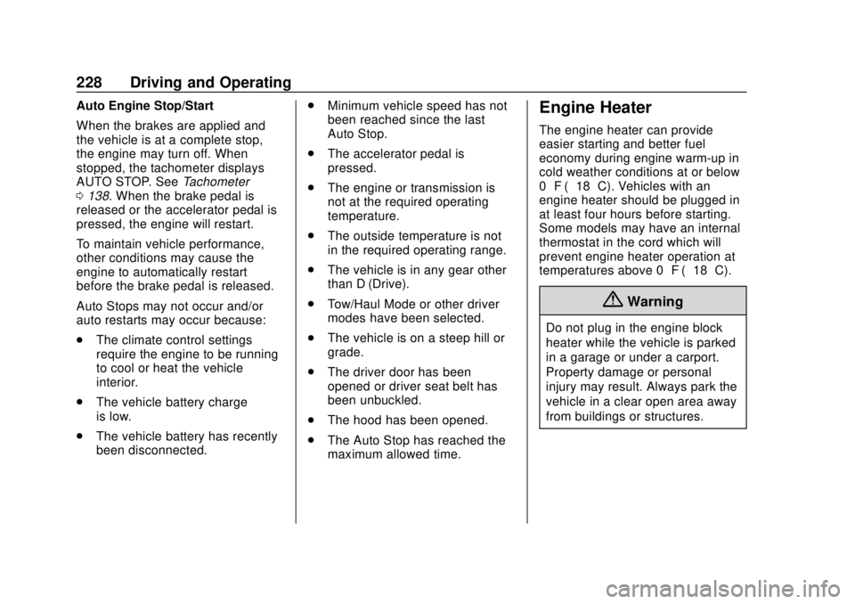 CHEVROLET TRAVERSE 2019 Owners Manual Chevrolet Traverse Owner Manual (GMNA-Localizing-U.S./Canada/Mexico-
12146157) - 2019 - CRC - 10/31/18
228 Driving and Operating
Auto Engine Stop/Start
When the brakes are applied and
the vehicle is a CHEVROLET TRAVERSE 2019 Owners Manual Chevrolet Traverse Owner Manual (GMNA-Localizing-U.S./Canada/Mexico-
12146157) - 2019 - CRC - 10/31/18
228 Driving and Operating
Auto Engine Stop/Start
When the brakes are applied and
the vehicle is a