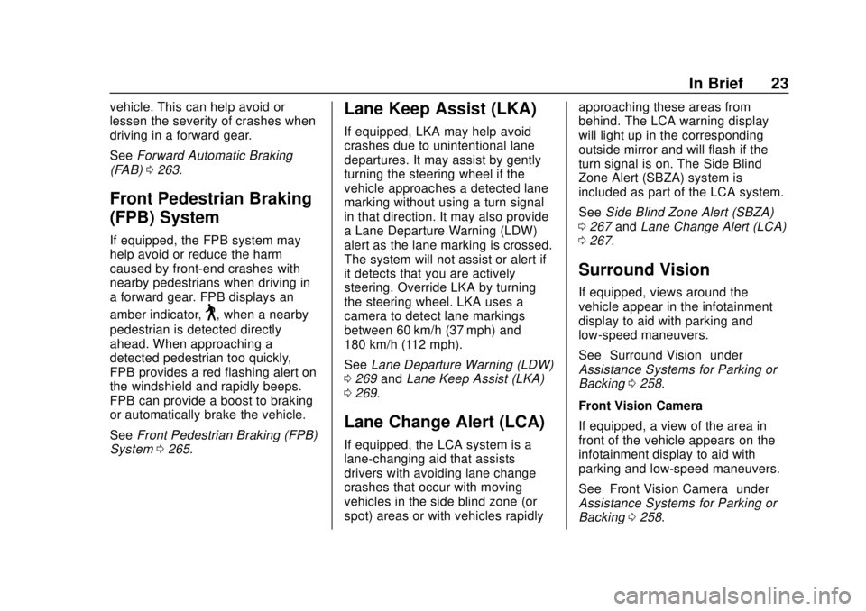 CHEVROLET TRAVERSE 2019  Owners Manual Chevrolet Traverse Owner Manual (GMNA-Localizing-U.S./Canada/Mexico-
12146157) - 2019 - CRC - 10/31/18
In Brief 23
vehicle. This can help avoid or
lessen the severity of crashes when
driving in a forw