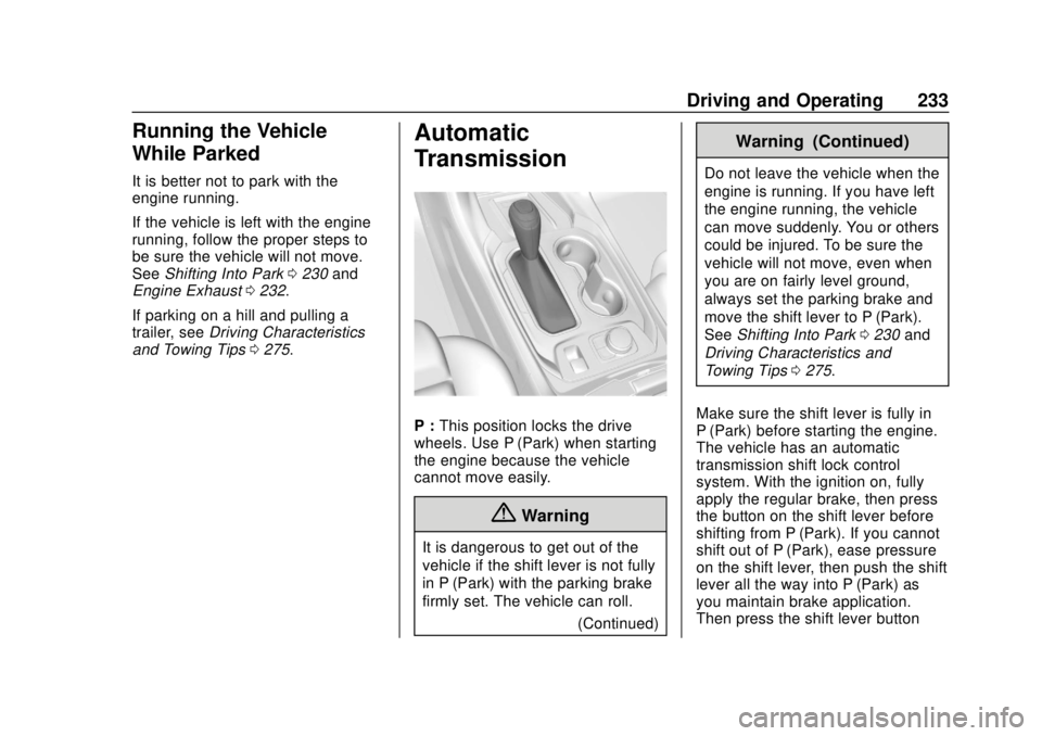 CHEVROLET TRAVERSE 2019  Owners Manual Chevrolet Traverse Owner Manual (GMNA-Localizing-U.S./Canada/Mexico-
12146157) - 2019 - CRC - 10/31/18
Driving and Operating 233
Running the Vehicle
While Parked
It is better not to park with the
engi