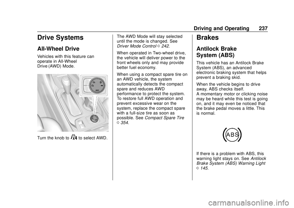 CHEVROLET TRAVERSE 2019 Owners Manual Chevrolet Traverse Owner Manual (GMNA-Localizing-U.S./Canada/Mexico-
12146157) - 2019 - CRC - 10/31/18
Driving and Operating 237
Drive Systems
All-Wheel Drive
Vehicles with this feature can
operate in CHEVROLET TRAVERSE 2019 Owners Manual Chevrolet Traverse Owner Manual (GMNA-Localizing-U.S./Canada/Mexico-
12146157) - 2019 - CRC - 10/31/18
Driving and Operating 237
Drive Systems
All-Wheel Drive
Vehicles with this feature can
operate in