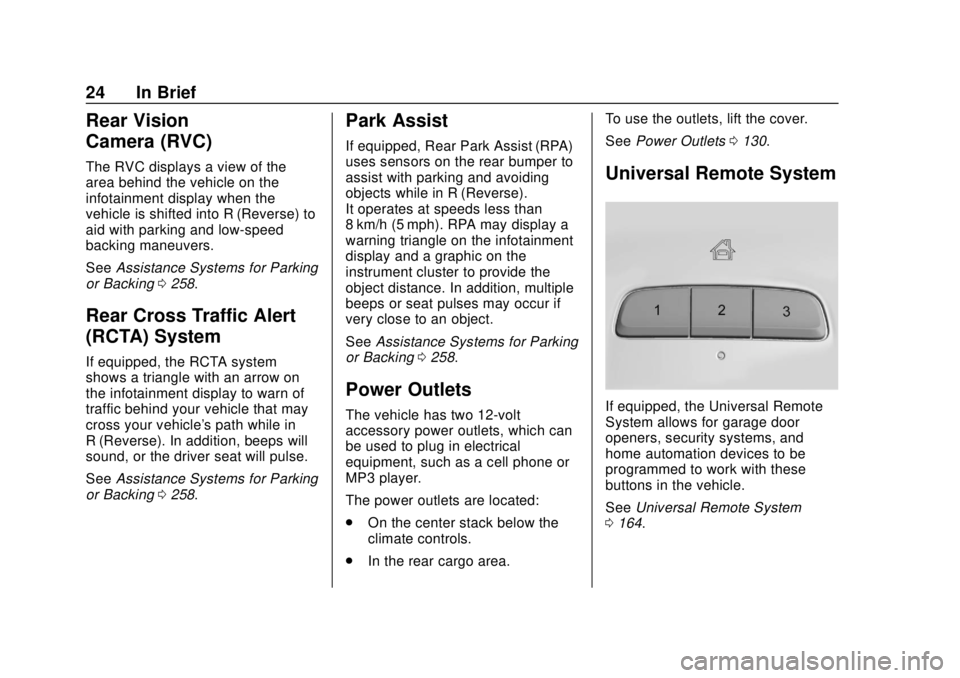 CHEVROLET TRAVERSE 2019 Owners Guide Chevrolet Traverse Owner Manual (GMNA-Localizing-U.S./Canada/Mexico-
12146157) - 2019 - CRC - 10/31/18
24 In Brief
Rear Vision
Camera (RVC)
The RVC displays a view of the
area behind the vehicle on th CHEVROLET TRAVERSE 2019 Owners Guide Chevrolet Traverse Owner Manual (GMNA-Localizing-U.S./Canada/Mexico-
12146157) - 2019 - CRC - 10/31/18
24 In Brief
Rear Vision
Camera (RVC)
The RVC displays a view of the
area behind the vehicle on th