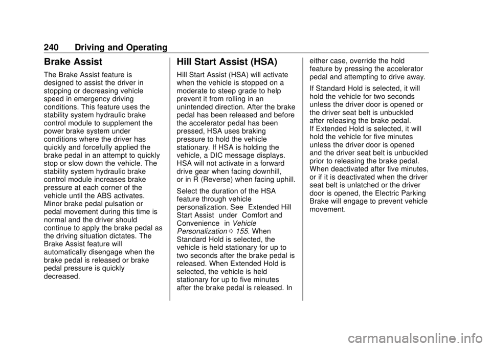 CHEVROLET TRAVERSE 2019 Owners Manual Chevrolet Traverse Owner Manual (GMNA-Localizing-U.S./Canada/Mexico-
12146157) - 2019 - CRC - 10/31/18
240 Driving and Operating
Brake Assist
The Brake Assist feature is
designed to assist the driver CHEVROLET TRAVERSE 2019 Owners Manual Chevrolet Traverse Owner Manual (GMNA-Localizing-U.S./Canada/Mexico-
12146157) - 2019 - CRC - 10/31/18
240 Driving and Operating
Brake Assist
The Brake Assist feature is
designed to assist the driver