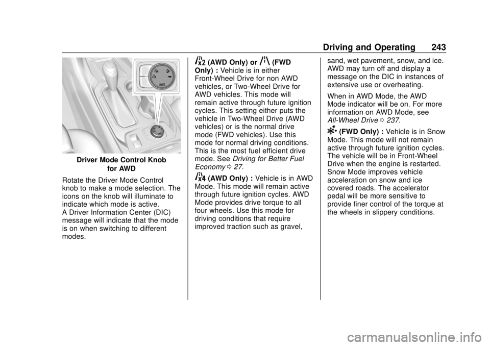 CHEVROLET TRAVERSE 2019 Owners Guide Chevrolet Traverse Owner Manual (GMNA-Localizing-U.S./Canada/Mexico-
12146157) - 2019 - CRC - 10/31/18
Driving and Operating 243
Driver Mode Control Knobfor AWD
Rotate the Driver Mode Control
knob to 