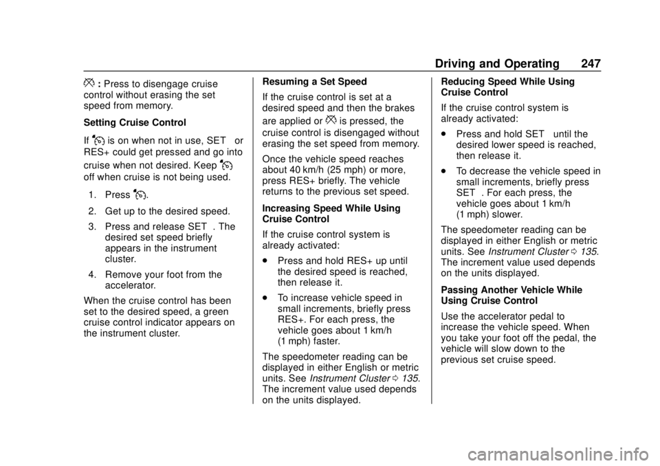 CHEVROLET TRAVERSE 2019 Owners Manual Chevrolet Traverse Owner Manual (GMNA-Localizing-U.S./Canada/Mexico-
12146157) - 2019 - CRC - 10/31/18
Driving and Operating 247
*:Press to disengage cruise
control without erasing the set
speed from CHEVROLET TRAVERSE 2019 Owners Manual Chevrolet Traverse Owner Manual (GMNA-Localizing-U.S./Canada/Mexico-
12146157) - 2019 - CRC - 10/31/18
Driving and Operating 247
*:Press to disengage cruise
control without erasing the set
speed from