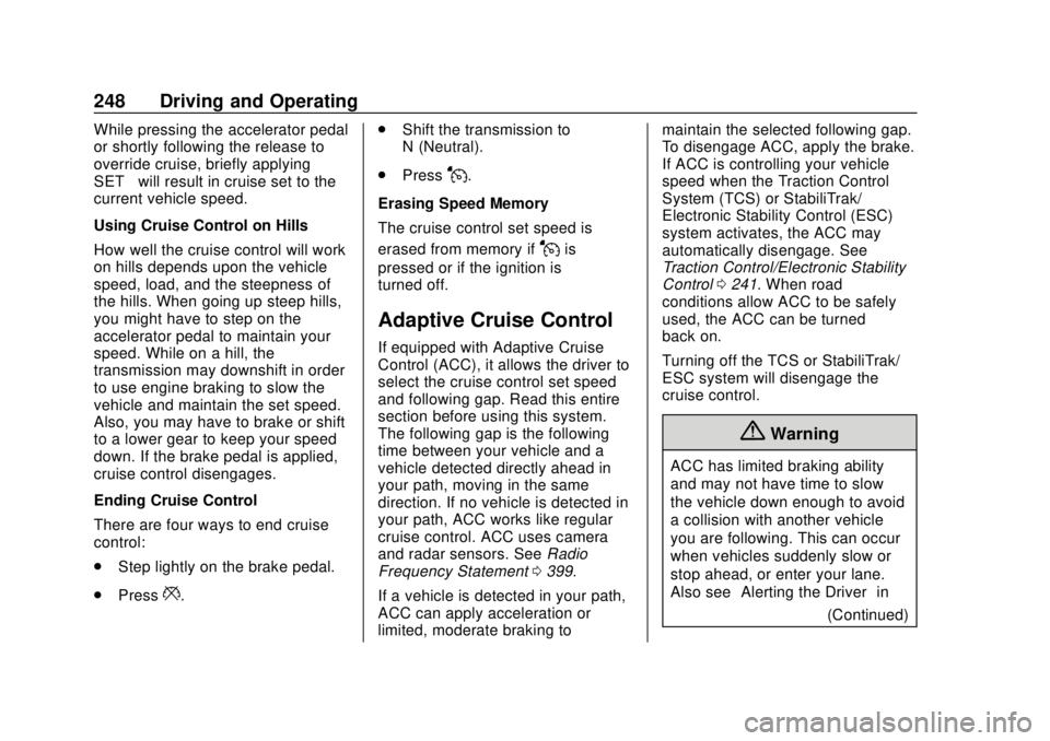 CHEVROLET TRAVERSE 2019 Owners Manual Chevrolet Traverse Owner Manual (GMNA-Localizing-U.S./Canada/Mexico-
12146157) - 2019 - CRC - 10/31/18
248 Driving and Operating
While pressing the accelerator pedal
or shortly following the release t CHEVROLET TRAVERSE 2019 Owners Manual Chevrolet Traverse Owner Manual (GMNA-Localizing-U.S./Canada/Mexico-
12146157) - 2019 - CRC - 10/31/18
248 Driving and Operating
While pressing the accelerator pedal
or shortly following the release t
