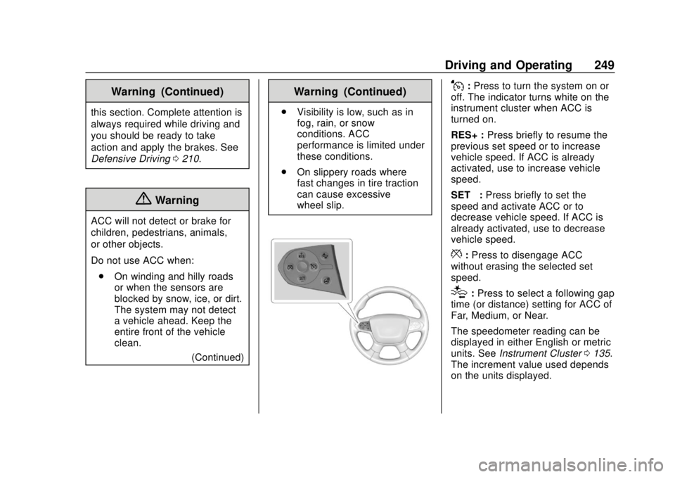 CHEVROLET TRAVERSE 2019  Owners Manual Chevrolet Traverse Owner Manual (GMNA-Localizing-U.S./Canada/Mexico-
12146157) - 2019 - CRC - 10/31/18
Driving and Operating 249
Warning (Continued)
this section. Complete attention is
always required