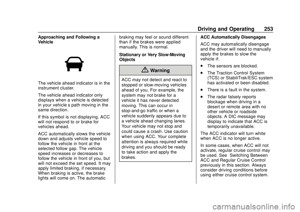 CHEVROLET TRAVERSE 2019 Owners Manual Chevrolet Traverse Owner Manual (GMNA-Localizing-U.S./Canada/Mexico-
12146157) - 2019 - CRC - 10/31/18
Driving and Operating 253
Approaching and Following a
Vehicle
The vehicle ahead indicator is in t CHEVROLET TRAVERSE 2019 Owners Manual Chevrolet Traverse Owner Manual (GMNA-Localizing-U.S./Canada/Mexico-
12146157) - 2019 - CRC - 10/31/18
Driving and Operating 253
Approaching and Following a
Vehicle
The vehicle ahead indicator is in t