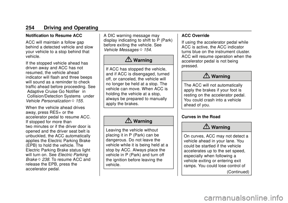 CHEVROLET TRAVERSE 2019 Owners Manual Chevrolet Traverse Owner Manual (GMNA-Localizing-U.S./Canada/Mexico-
12146157) - 2019 - CRC - 10/31/18
254 Driving and Operating
Notification to Resume ACC
ACC will maintain a follow gap
behind a dete CHEVROLET TRAVERSE 2019 Owners Manual Chevrolet Traverse Owner Manual (GMNA-Localizing-U.S./Canada/Mexico-
12146157) - 2019 - CRC - 10/31/18
254 Driving and Operating
Notification to Resume ACC
ACC will maintain a follow gap
behind a dete