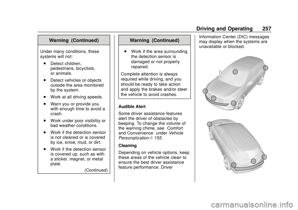 CHEVROLET TRAVERSE 2019 Owners Guide Chevrolet Traverse Owner Manual (GMNA-Localizing-U.S./Canada/Mexico-
12146157) - 2019 - CRC - 10/31/18
Driving and Operating 257
Warning (Continued)
Under many conditions, these
systems will not:. Det