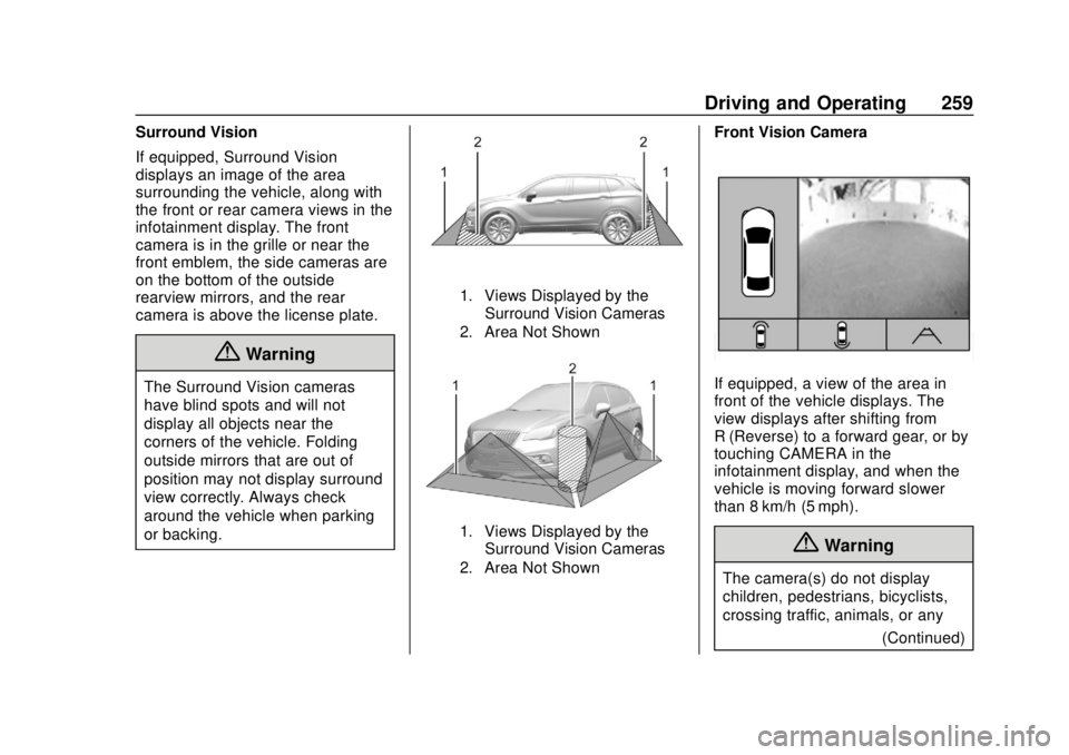 CHEVROLET TRAVERSE 2019  Owners Manual Chevrolet Traverse Owner Manual (GMNA-Localizing-U.S./Canada/Mexico-
12146157) - 2019 - CRC - 10/31/18
Driving and Operating 259
Surround Vision
If equipped, Surround Vision
displays an image of the a