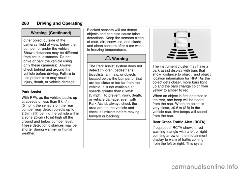 CHEVROLET TRAVERSE 2019 Owners Guide Chevrolet Traverse Owner Manual (GMNA-Localizing-U.S./Canada/Mexico-
12146157) - 2019 - CRC - 10/31/18
260 Driving and Operating
Warning (Continued)
other object outside of the
cameras’field of view