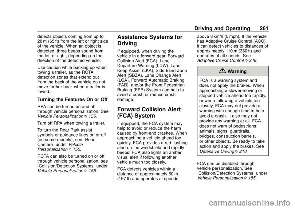 CHEVROLET TRAVERSE 2019 Owners Manual Chevrolet Traverse Owner Manual (GMNA-Localizing-U.S./Canada/Mexico-
12146157) - 2019 - CRC - 10/31/18
Driving and Operating 261
detects objects coming from up to
20 m (65 ft) from the left or right s CHEVROLET TRAVERSE 2019 Owners Manual Chevrolet Traverse Owner Manual (GMNA-Localizing-U.S./Canada/Mexico-
12146157) - 2019 - CRC - 10/31/18
Driving and Operating 261
detects objects coming from up to
20 m (65 ft) from the left or right s