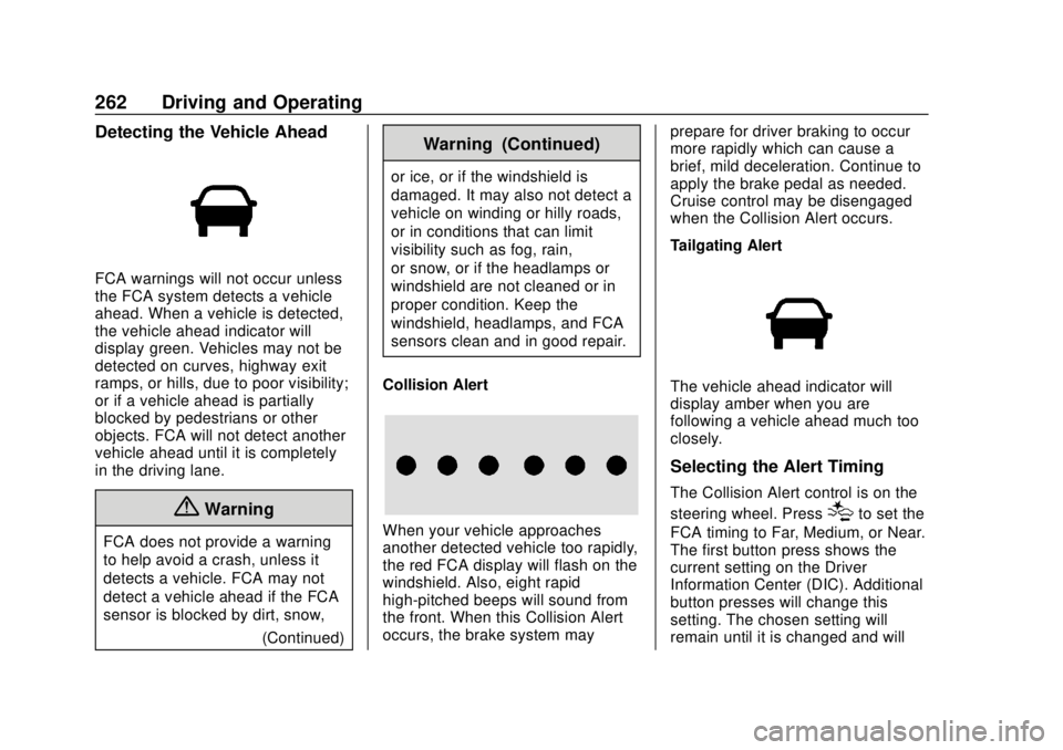 CHEVROLET TRAVERSE 2019  Owners Manual Chevrolet Traverse Owner Manual (GMNA-Localizing-U.S./Canada/Mexico-
12146157) - 2019 - CRC - 10/31/18
262 Driving and Operating
Detecting the Vehicle Ahead
FCA warnings will not occur unless
the FCA 