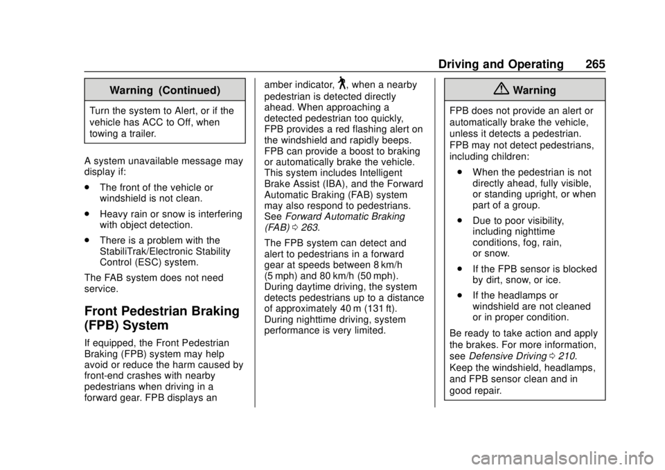 CHEVROLET TRAVERSE 2019 User Guide Chevrolet Traverse Owner Manual (GMNA-Localizing-U.S./Canada/Mexico-
12146157) - 2019 - CRC - 10/31/18
Driving and Operating 265
Warning (Continued)
Turn the system to Alert, or if the
vehicle has ACC