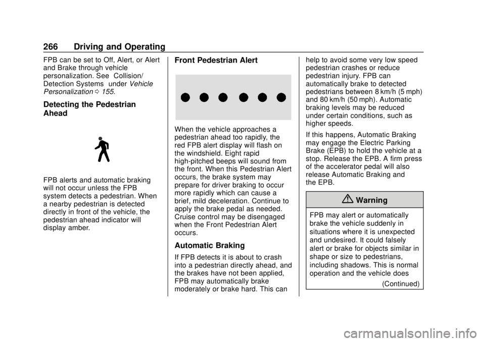CHEVROLET TRAVERSE 2019 Owners Manual Chevrolet Traverse Owner Manual (GMNA-Localizing-U.S./Canada/Mexico-
12146157) - 2019 - CRC - 10/31/18
266 Driving and Operating
FPB can be set to Off, Alert, or Alert
and Brake through vehicle
person CHEVROLET TRAVERSE 2019 Owners Manual Chevrolet Traverse Owner Manual (GMNA-Localizing-U.S./Canada/Mexico-
12146157) - 2019 - CRC - 10/31/18
266 Driving and Operating
FPB can be set to Off, Alert, or Alert
and Brake through vehicle
person