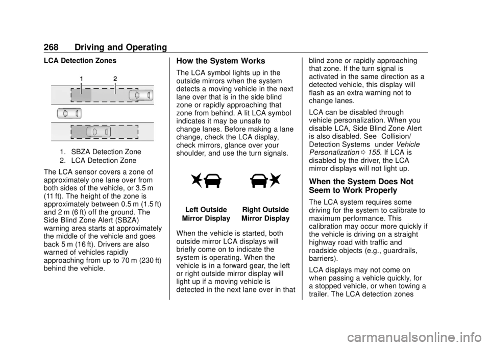 CHEVROLET TRAVERSE 2019 Owners Manual Chevrolet Traverse Owner Manual (GMNA-Localizing-U.S./Canada/Mexico-
12146157) - 2019 - CRC - 10/31/18
268 Driving and Operating
LCA Detection Zones
1. SBZA Detection Zone
2. LCA Detection Zone
The LC CHEVROLET TRAVERSE 2019 Owners Manual Chevrolet Traverse Owner Manual (GMNA-Localizing-U.S./Canada/Mexico-
12146157) - 2019 - CRC - 10/31/18
268 Driving and Operating
LCA Detection Zones
1. SBZA Detection Zone
2. LCA Detection Zone
The LC