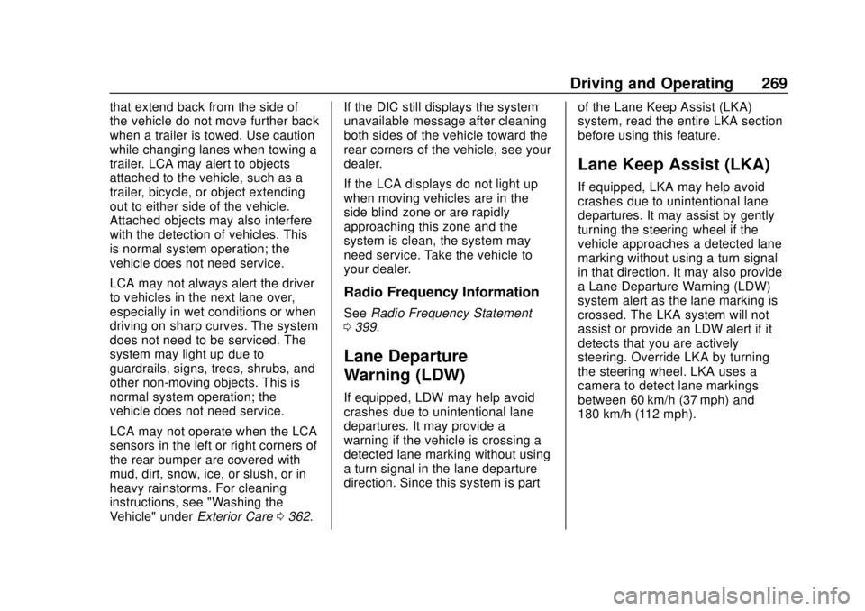 CHEVROLET TRAVERSE 2019 User Guide Chevrolet Traverse Owner Manual (GMNA-Localizing-U.S./Canada/Mexico-
12146157) - 2019 - CRC - 10/31/18
Driving and Operating 269
that extend back from the side of
the vehicle do not move further back
