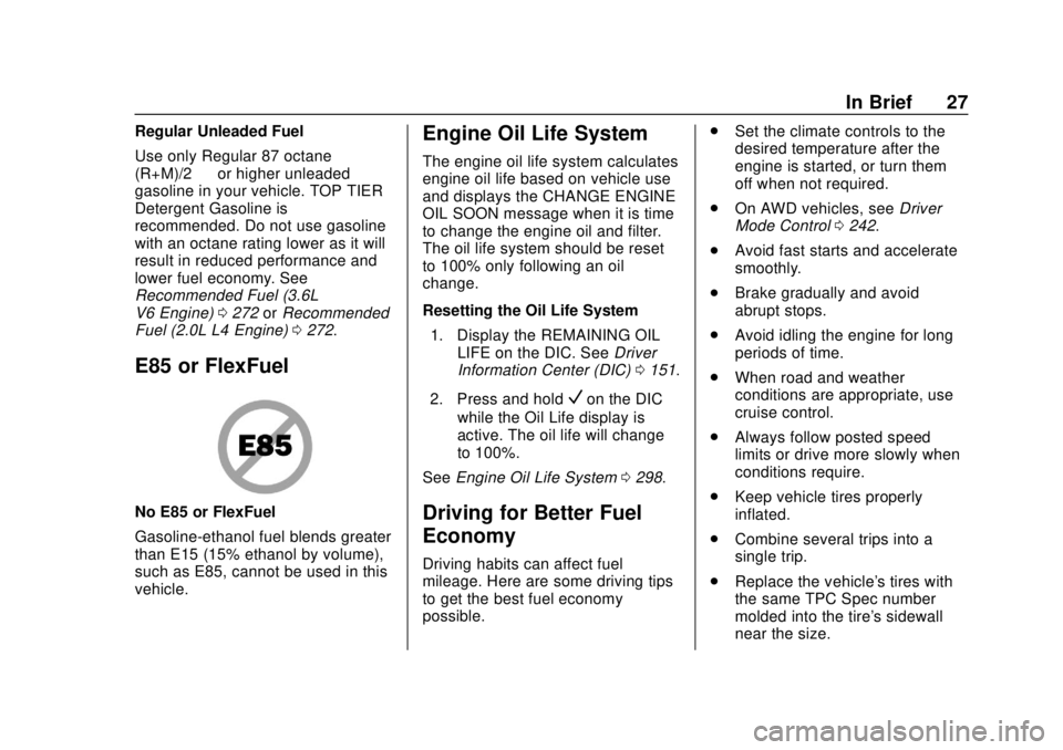 CHEVROLET TRAVERSE 2019  Owners Manual Chevrolet Traverse Owner Manual (GMNA-Localizing-U.S./Canada/Mexico-
12146157) - 2019 - CRC - 10/31/18
In Brief 27
Regular Unleaded Fuel
Use only Regular 87 octane—
(R+M)/2 —or higher unleaded
gas