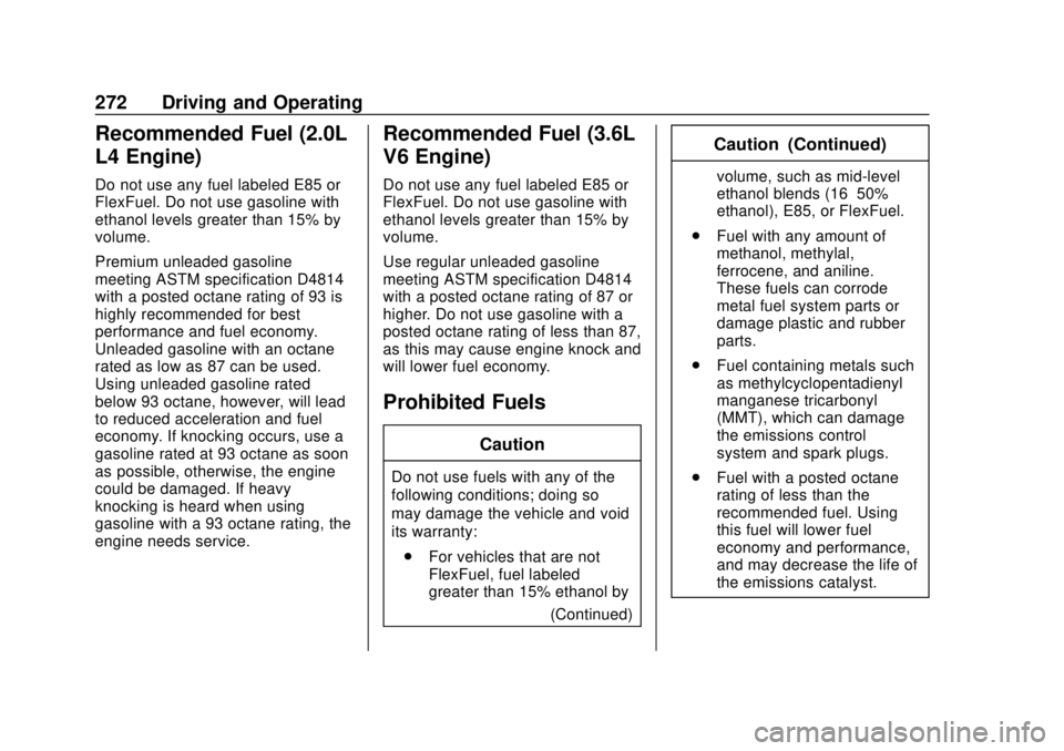 CHEVROLET TRAVERSE 2019 Owners Manual Chevrolet Traverse Owner Manual (GMNA-Localizing-U.S./Canada/Mexico-
12146157) - 2019 - CRC - 10/31/18
272 Driving and Operating
Recommended Fuel (2.0L
L4 Engine)
Do not use any fuel labeled E85 or
Fl CHEVROLET TRAVERSE 2019 Owners Manual Chevrolet Traverse Owner Manual (GMNA-Localizing-U.S./Canada/Mexico-
12146157) - 2019 - CRC - 10/31/18
272 Driving and Operating
Recommended Fuel (2.0L
L4 Engine)
Do not use any fuel labeled E85 or
Fl