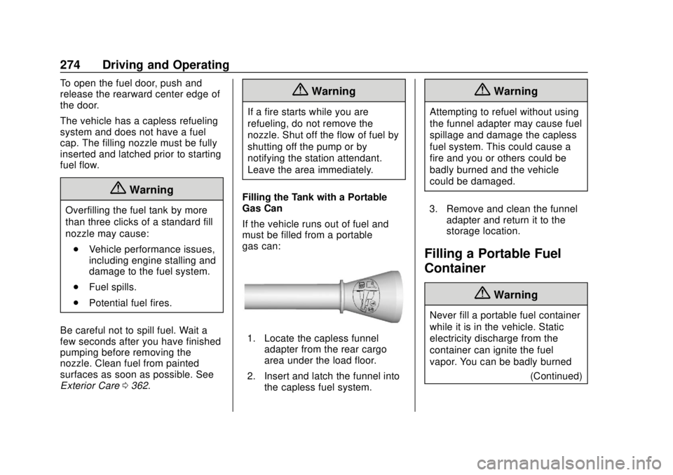 CHEVROLET TRAVERSE 2019 Owners Manual Chevrolet Traverse Owner Manual (GMNA-Localizing-U.S./Canada/Mexico-
12146157) - 2019 - CRC - 10/31/18
274 Driving and Operating
To open the fuel door, push and
release the rearward center edge of
the CHEVROLET TRAVERSE 2019 Owners Manual Chevrolet Traverse Owner Manual (GMNA-Localizing-U.S./Canada/Mexico-
12146157) - 2019 - CRC - 10/31/18
274 Driving and Operating
To open the fuel door, push and
release the rearward center edge of
the
