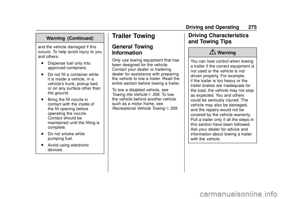 CHEVROLET TRAVERSE 2019 Owners Manual Chevrolet Traverse Owner Manual (GMNA-Localizing-U.S./Canada/Mexico-
12146157) - 2019 - CRC - 10/31/18
Driving and Operating 275
Warning (Continued)
and the vehicle damaged if this
occurs. To help avo CHEVROLET TRAVERSE 2019 Owners Manual Chevrolet Traverse Owner Manual (GMNA-Localizing-U.S./Canada/Mexico-
12146157) - 2019 - CRC - 10/31/18
Driving and Operating 275
Warning (Continued)
and the vehicle damaged if this
occurs. To help avo