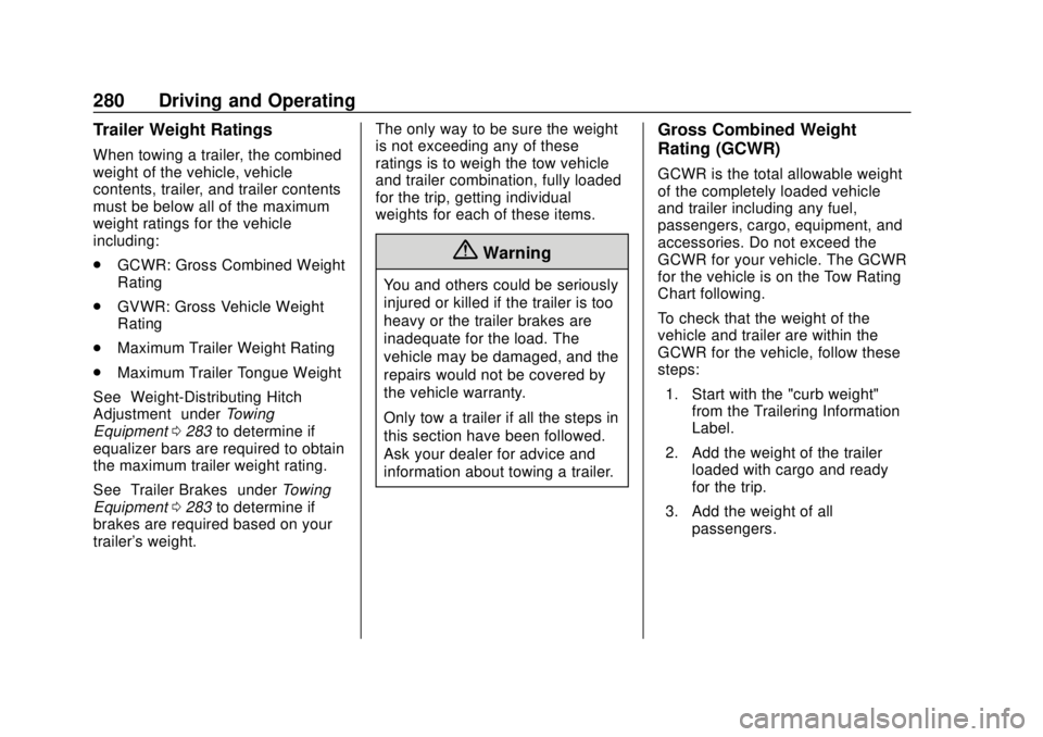 CHEVROLET TRAVERSE 2019  Owners Manual Chevrolet Traverse Owner Manual (GMNA-Localizing-U.S./Canada/Mexico-
12146157) - 2019 - CRC - 10/31/18
280 Driving and Operating
Trailer Weight Ratings
When towing a trailer, the combined
weight of th