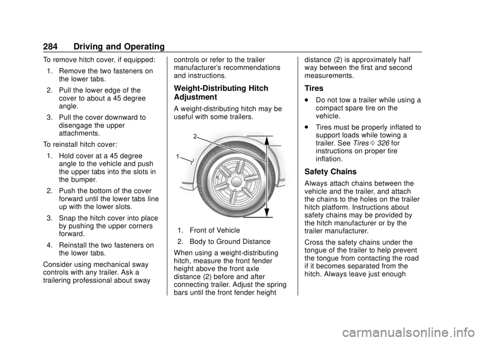 CHEVROLET TRAVERSE 2019 Owners Manual Chevrolet Traverse Owner Manual (GMNA-Localizing-U.S./Canada/Mexico-
12146157) - 2019 - CRC - 10/31/18
284 Driving and Operating
To remove hitch cover, if equipped:1. Remove the two fasteners on the l CHEVROLET TRAVERSE 2019 Owners Manual Chevrolet Traverse Owner Manual (GMNA-Localizing-U.S./Canada/Mexico-
12146157) - 2019 - CRC - 10/31/18
284 Driving and Operating
To remove hitch cover, if equipped:1. Remove the two fasteners on the l
