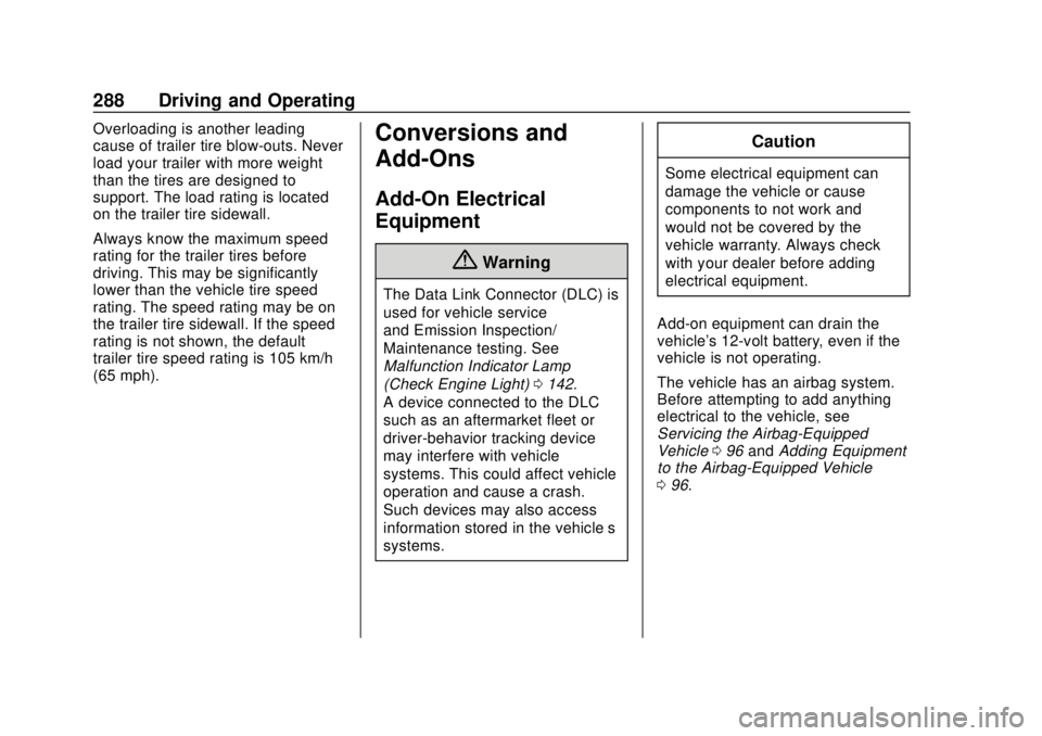 CHEVROLET TRAVERSE 2019 Owners Manual Chevrolet Traverse Owner Manual (GMNA-Localizing-U.S./Canada/Mexico-
12146157) - 2019 - CRC - 10/31/18
288 Driving and Operating
Overloading is another leading
cause of trailer tire blow-outs. Never
l CHEVROLET TRAVERSE 2019 Owners Manual Chevrolet Traverse Owner Manual (GMNA-Localizing-U.S./Canada/Mexico-
12146157) - 2019 - CRC - 10/31/18
288 Driving and Operating
Overloading is another leading
cause of trailer tire blow-outs. Never
l