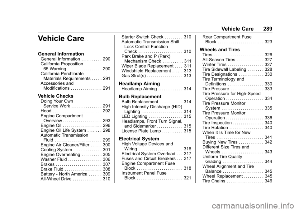 CHEVROLET TRAVERSE 2019 Owners Manual Chevrolet Traverse Owner Manual (GMNA-Localizing-U.S./Canada/Mexico-
12146157) - 2019 - CRC - 11/1/18
Vehicle Care 289
Vehicle Care
General Information
General Information . . . . . . . . . . 290
Cali CHEVROLET TRAVERSE 2019 Owners Manual Chevrolet Traverse Owner Manual (GMNA-Localizing-U.S./Canada/Mexico-
12146157) - 2019 - CRC - 11/1/18
Vehicle Care 289
Vehicle Care
General Information
General Information . . . . . . . . . . 290
Cali