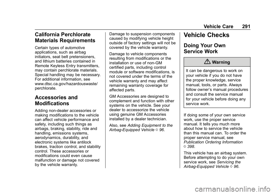 CHEVROLET TRAVERSE 2019 Owners Guide Chevrolet Traverse Owner Manual (GMNA-Localizing-U.S./Canada/Mexico-
12146157) - 2019 - CRC - 11/1/18
Vehicle Care 291
California Perchlorate
Materials Requirements
Certain types of automotive
applica