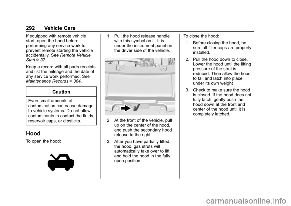 CHEVROLET TRAVERSE 2019 Owners Manual Chevrolet Traverse Owner Manual (GMNA-Localizing-U.S./Canada/Mexico-
12146157) - 2019 - CRC - 11/1/18
292 Vehicle Care
If equipped with remote vehicle
start, open the hood before
performing any servic CHEVROLET TRAVERSE 2019 Owners Manual Chevrolet Traverse Owner Manual (GMNA-Localizing-U.S./Canada/Mexico-
12146157) - 2019 - CRC - 11/1/18
292 Vehicle Care
If equipped with remote vehicle
start, open the hood before
performing any servic