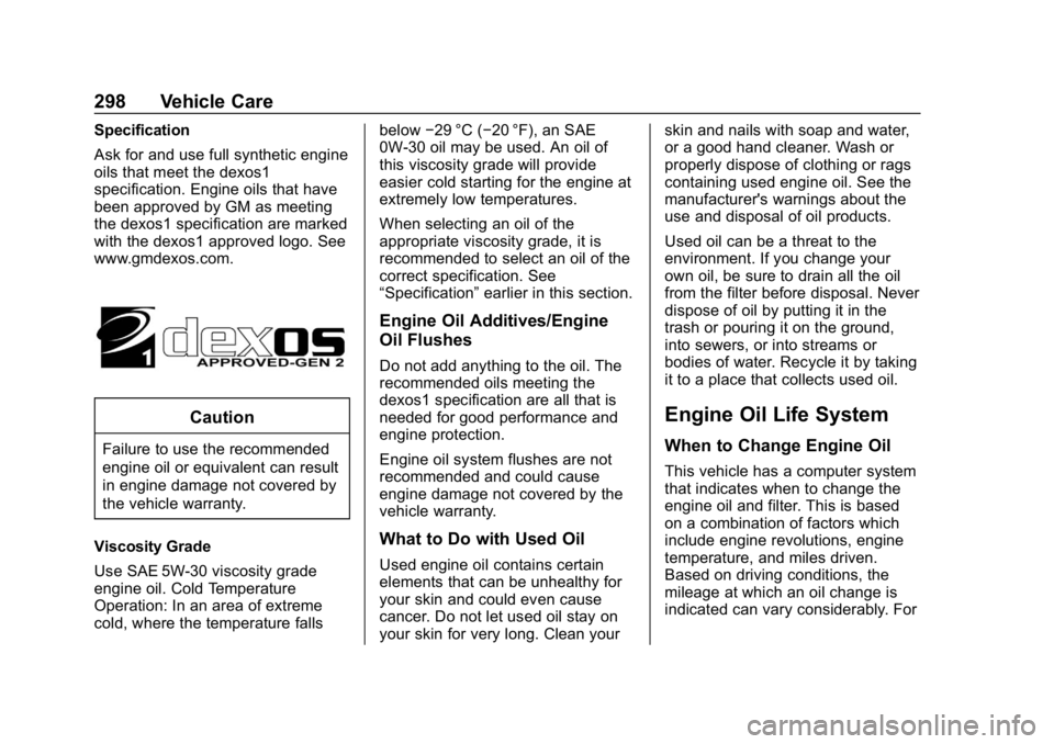 CHEVROLET TRAVERSE 2019 Owners Manual Chevrolet Traverse Owner Manual (GMNA-Localizing-U.S./Canada/Mexico-
12146157) - 2019 - CRC - 11/1/18
298 Vehicle Care
Specification
Ask for and use full synthetic engine
oils that meet the dexos1
spe CHEVROLET TRAVERSE 2019 Owners Manual Chevrolet Traverse Owner Manual (GMNA-Localizing-U.S./Canada/Mexico-
12146157) - 2019 - CRC - 11/1/18
298 Vehicle Care
Specification
Ask for and use full synthetic engine
oils that meet the dexos1
spe