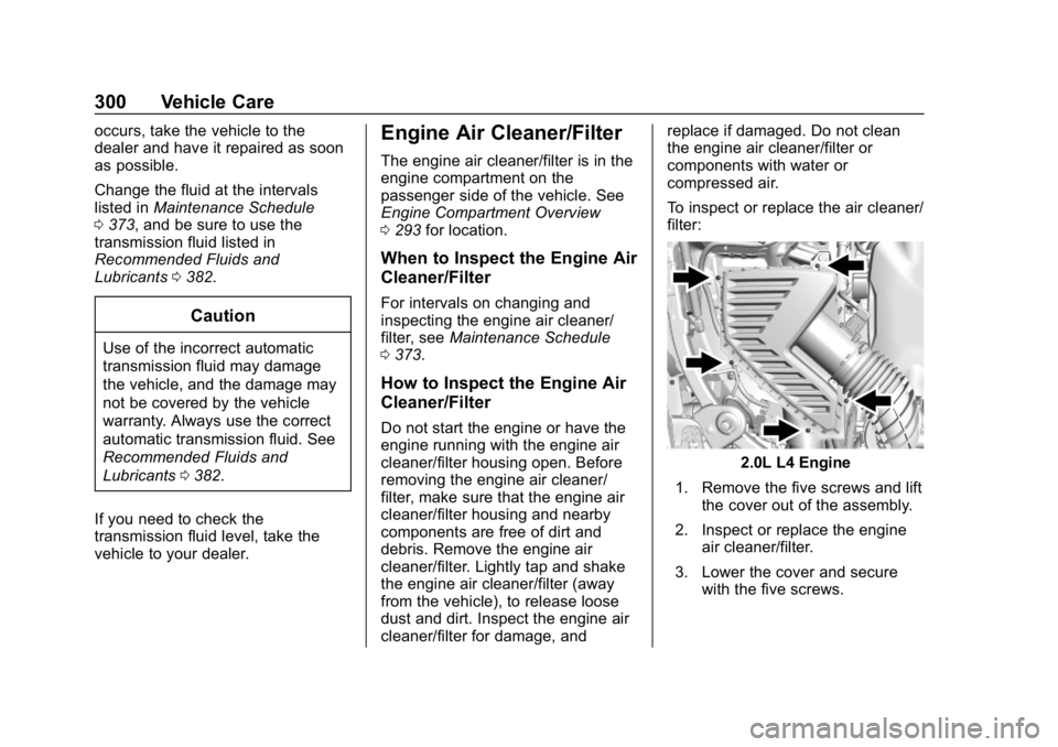 CHEVROLET TRAVERSE 2019 Manual Online Chevrolet Traverse Owner Manual (GMNA-Localizing-U.S./Canada/Mexico-
12146157) - 2019 - CRC - 11/1/18
300 Vehicle Care
occurs, take the vehicle to the
dealer and have it repaired as soon
as possible.
