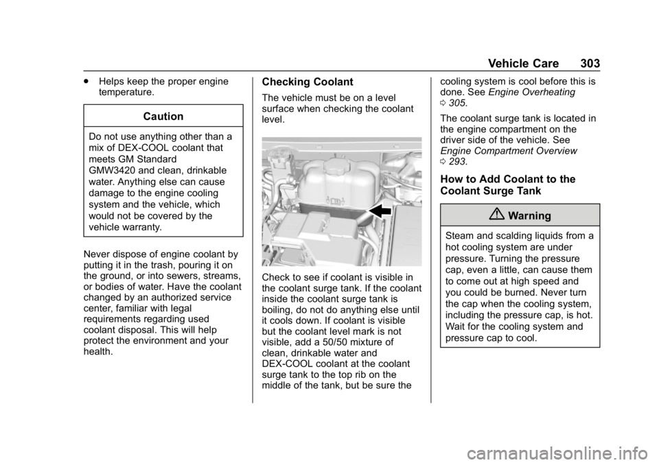 CHEVROLET TRAVERSE 2019 Manual Online Chevrolet Traverse Owner Manual (GMNA-Localizing-U.S./Canada/Mexico-
12146157) - 2019 - CRC - 11/1/18
Vehicle Care 303
.Helps keep the proper engine
temperature.
Caution
Do not use anything other than