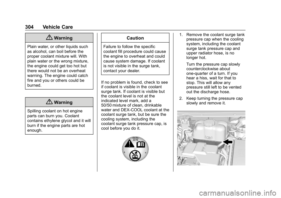 CHEVROLET TRAVERSE 2019 User Guide Chevrolet Traverse Owner Manual (GMNA-Localizing-U.S./Canada/Mexico-
12146157) - 2019 - CRC - 11/1/18
304 Vehicle Care
{Warning
Plain water, or other liquids such
as alcohol, can boil before the
prope