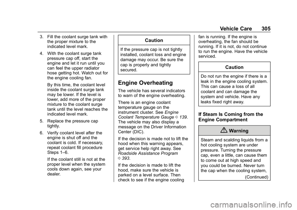 CHEVROLET TRAVERSE 2019  Owners Manual Chevrolet Traverse Owner Manual (GMNA-Localizing-U.S./Canada/Mexico-
12146157) - 2019 - CRC - 11/1/18
Vehicle Care 305
3. Fill the coolant surge tank withthe proper mixture to the
indicated level mark