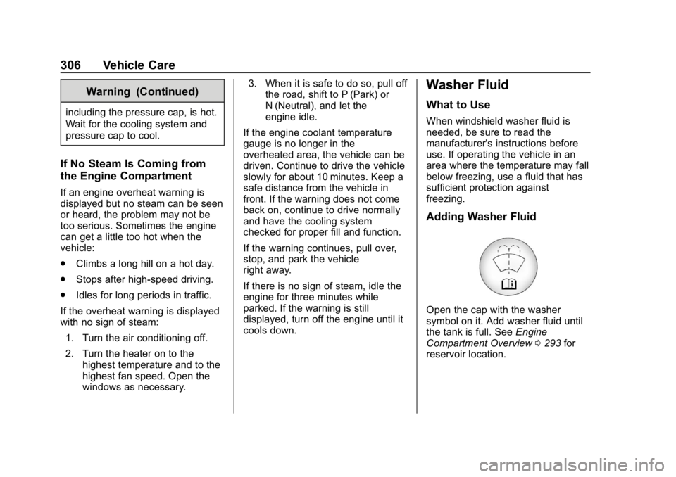 CHEVROLET TRAVERSE 2019  Owners Manual Chevrolet Traverse Owner Manual (GMNA-Localizing-U.S./Canada/Mexico-
12146157) - 2019 - CRC - 11/1/18
306 Vehicle Care
Warning (Continued)
including the pressure cap, is hot.
Wait for the cooling syst