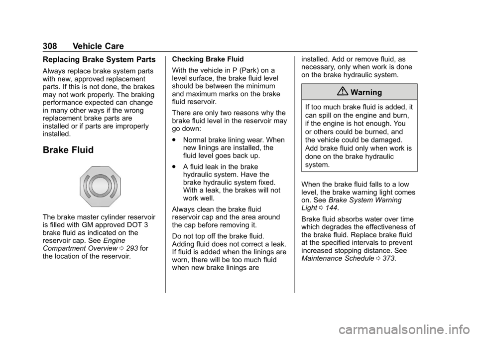 CHEVROLET TRAVERSE 2019  Owners Manual Chevrolet Traverse Owner Manual (GMNA-Localizing-U.S./Canada/Mexico-
12146157) - 2019 - CRC - 11/1/18
308 Vehicle Care
Replacing Brake System Parts
Always replace brake system parts
with new, approved