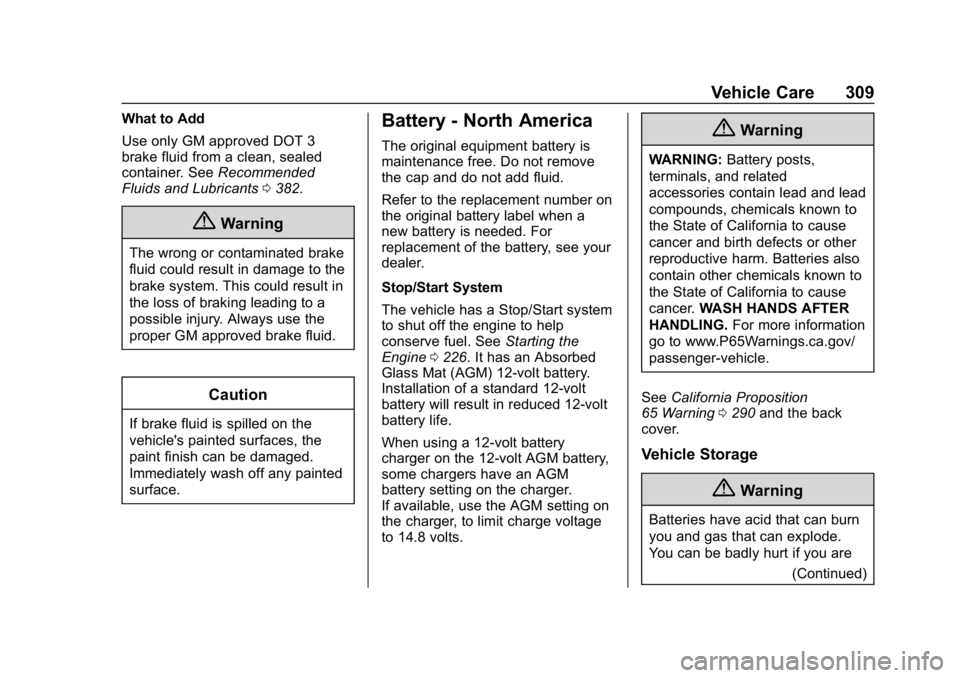 CHEVROLET TRAVERSE 2019  Owners Manual Chevrolet Traverse Owner Manual (GMNA-Localizing-U.S./Canada/Mexico-
12146157) - 2019 - CRC - 11/1/18
Vehicle Care 309
What to Add
Use only GM approved DOT 3
brake fluid from a clean, sealed
container