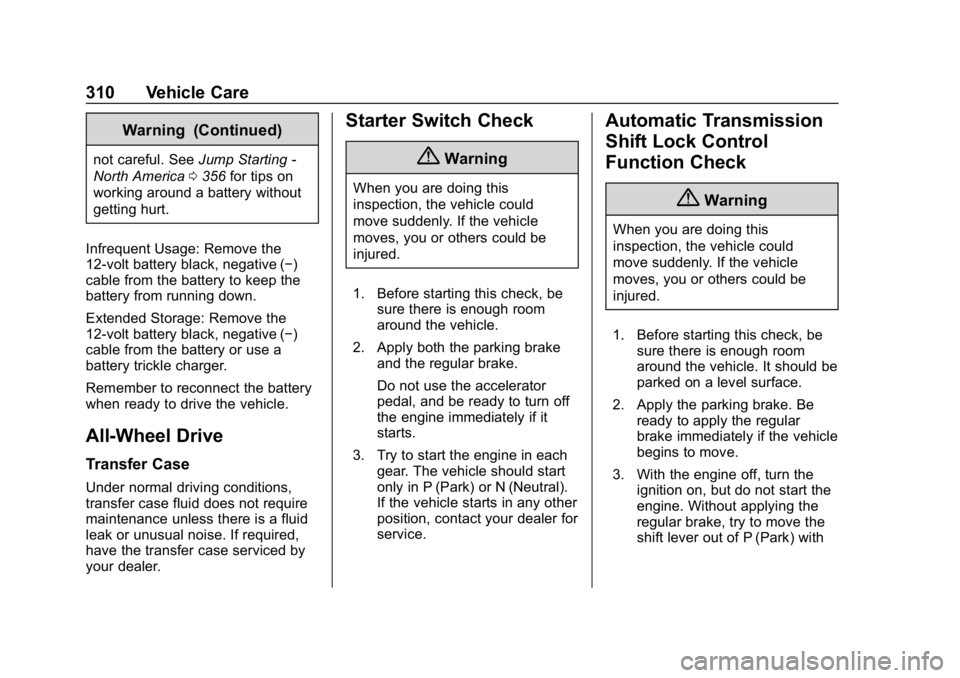 CHEVROLET TRAVERSE 2019  Owners Manual Chevrolet Traverse Owner Manual (GMNA-Localizing-U.S./Canada/Mexico-
12146157) - 2019 - CRC - 11/1/18
310 Vehicle Care
Warning (Continued)
not careful. SeeJump Starting -
North America 0356 for tips o