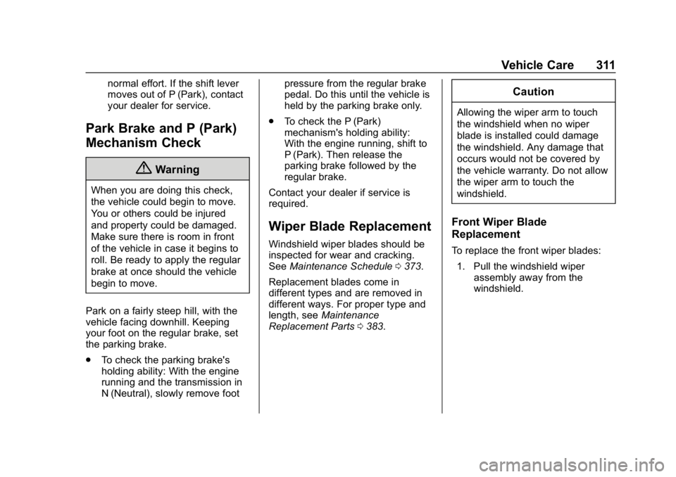 CHEVROLET TRAVERSE 2019 Owners Manual Chevrolet Traverse Owner Manual (GMNA-Localizing-U.S./Canada/Mexico-
12146157) - 2019 - CRC - 11/1/18
Vehicle Care 311
normal effort. If the shift lever
moves out of P (Park), contact
your dealer for CHEVROLET TRAVERSE 2019 Owners Manual Chevrolet Traverse Owner Manual (GMNA-Localizing-U.S./Canada/Mexico-
12146157) - 2019 - CRC - 11/1/18
Vehicle Care 311
normal effort. If the shift lever
moves out of P (Park), contact
your dealer for