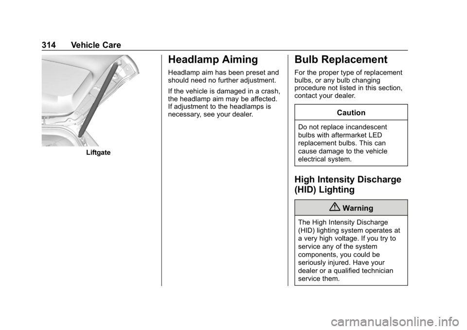 CHEVROLET TRAVERSE 2019 Owners Manual Chevrolet Traverse Owner Manual (GMNA-Localizing-U.S./Canada/Mexico-
12146157) - 2019 - CRC - 11/1/18
314 Vehicle Care
Liftgate
Headlamp Aiming
Headlamp aim has been preset and
should need no further CHEVROLET TRAVERSE 2019 Owners Manual Chevrolet Traverse Owner Manual (GMNA-Localizing-U.S./Canada/Mexico-
12146157) - 2019 - CRC - 11/1/18
314 Vehicle Care
Liftgate
Headlamp Aiming
Headlamp aim has been preset and
should need no further