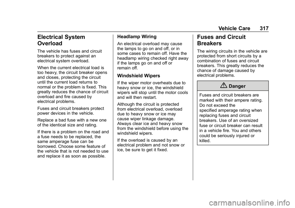 CHEVROLET TRAVERSE 2019 Owners Manual Chevrolet Traverse Owner Manual (GMNA-Localizing-U.S./Canada/Mexico-
12146157) - 2019 - CRC - 11/1/18
Vehicle Care 317
Electrical System
Overload
The vehicle has fuses and circuit
breakers to protect CHEVROLET TRAVERSE 2019 Owners Manual Chevrolet Traverse Owner Manual (GMNA-Localizing-U.S./Canada/Mexico-
12146157) - 2019 - CRC - 11/1/18
Vehicle Care 317
Electrical System
Overload
The vehicle has fuses and circuit
breakers to protect