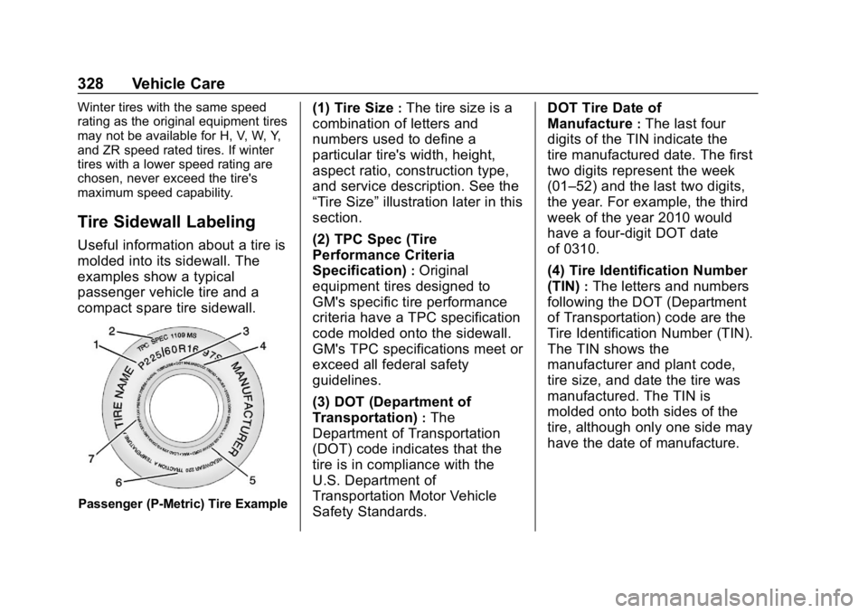 CHEVROLET TRAVERSE 2019  Owners Manual Chevrolet Traverse Owner Manual (GMNA-Localizing-U.S./Canada/Mexico-
12146157) - 2019 - CRC - 11/1/18
328 Vehicle Care
Winter tires with the same speed
rating as the original equipment tires
may not b