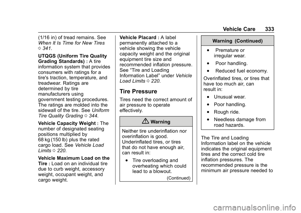 CHEVROLET TRAVERSE 2019 Owners Manual Chevrolet Traverse Owner Manual (GMNA-Localizing-U.S./Canada/Mexico-
12146157) - 2019 - CRC - 11/1/18
Vehicle Care 333
(1/16 in) of tread remains. See
When It Is Time for New Tires
0341.
UTQGS (Unifor CHEVROLET TRAVERSE 2019 Owners Manual Chevrolet Traverse Owner Manual (GMNA-Localizing-U.S./Canada/Mexico-
12146157) - 2019 - CRC - 11/1/18
Vehicle Care 333
(1/16 in) of tread remains. See
When It Is Time for New Tires
0341.
UTQGS (Unifor