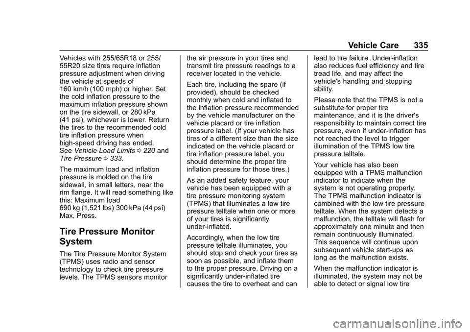 CHEVROLET TRAVERSE 2019 Owners Manual Chevrolet Traverse Owner Manual (GMNA-Localizing-U.S./Canada/Mexico-
12146157) - 2019 - CRC - 11/1/18
Vehicle Care 335
Vehicles with 255/65R18 or 255/
55R20 size tires require inflation
pressure adjus CHEVROLET TRAVERSE 2019 Owners Manual Chevrolet Traverse Owner Manual (GMNA-Localizing-U.S./Canada/Mexico-
12146157) - 2019 - CRC - 11/1/18
Vehicle Care 335
Vehicles with 255/65R18 or 255/
55R20 size tires require inflation
pressure adjus