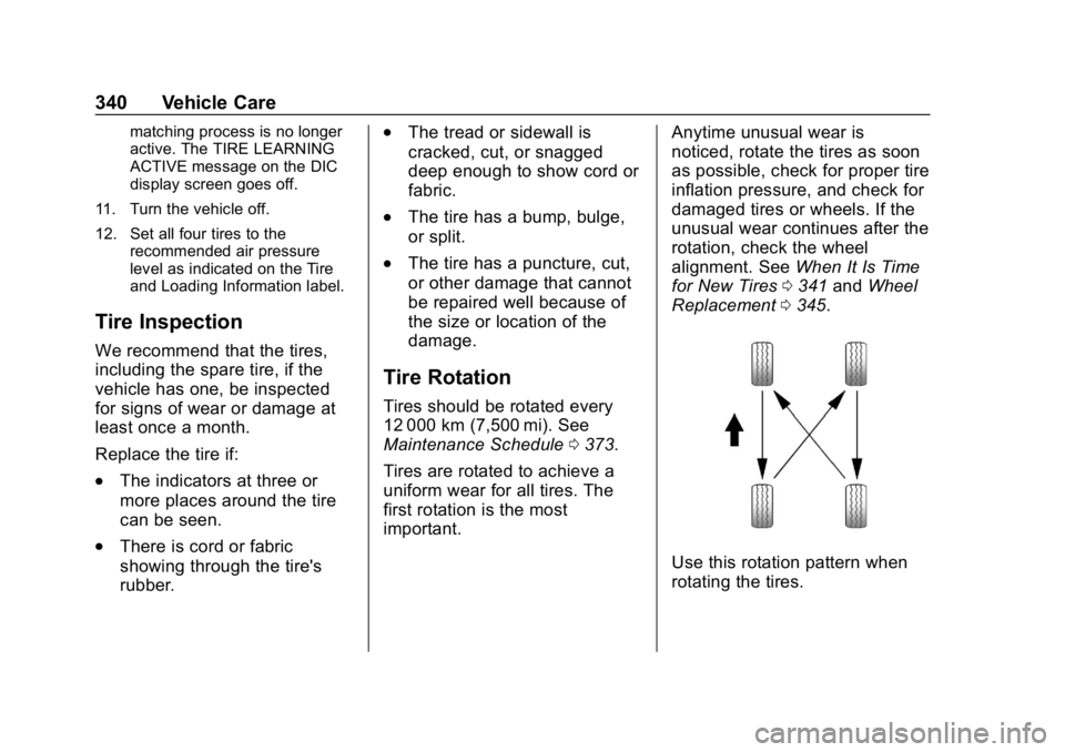 CHEVROLET TRAVERSE 2019  Owners Manual Chevrolet Traverse Owner Manual (GMNA-Localizing-U.S./Canada/Mexico-
12146157) - 2019 - CRC - 11/1/18
340 Vehicle Care
matching process is no longer
active. The TIRE LEARNING
ACTIVE message on the DIC