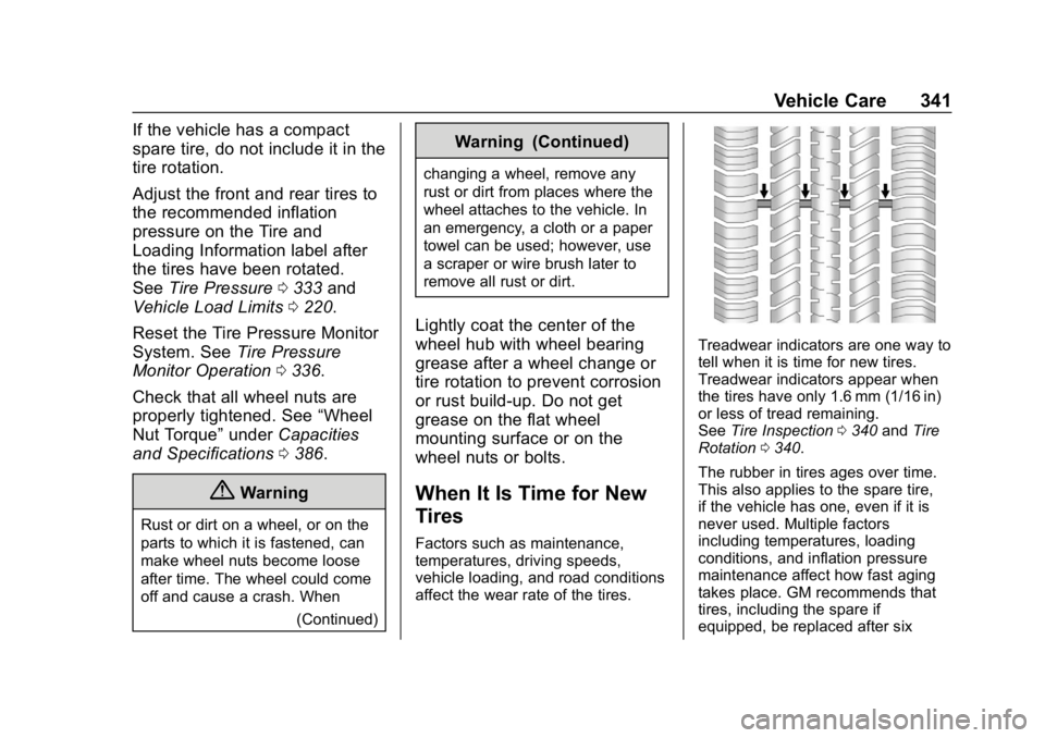 CHEVROLET TRAVERSE 2019  Owners Manual Chevrolet Traverse Owner Manual (GMNA-Localizing-U.S./Canada/Mexico-
12146157) - 2019 - CRC - 11/1/18
Vehicle Care 341
If the vehicle has a compact
spare tire, do not include it in the
tire rotation.
