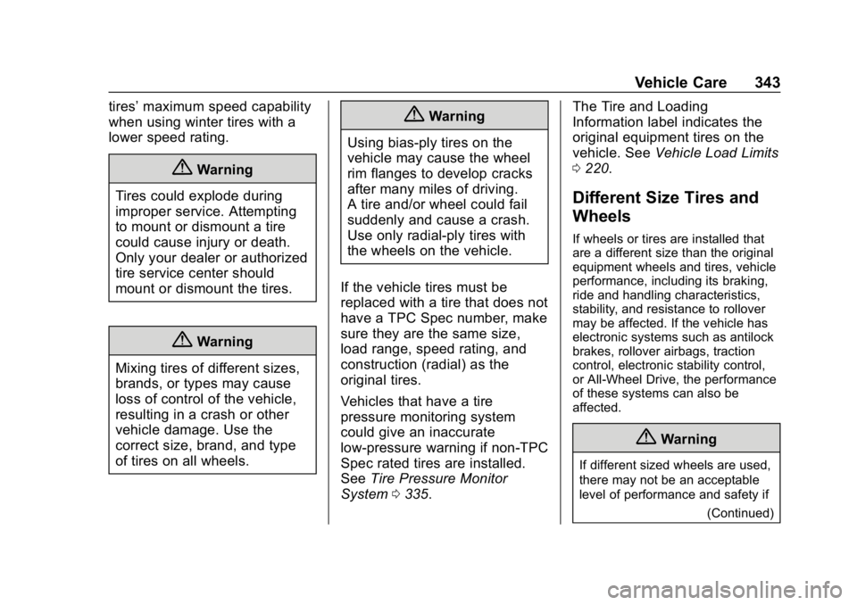 CHEVROLET TRAVERSE 2019 Owners Guide Chevrolet Traverse Owner Manual (GMNA-Localizing-U.S./Canada/Mexico-
12146157) - 2019 - CRC - 11/1/18
Vehicle Care 343
tires’maximum speed capability
when using winter tires with a
lower speed ratin