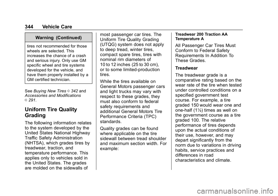 CHEVROLET TRAVERSE 2019  Owners Manual Chevrolet Traverse Owner Manual (GMNA-Localizing-U.S./Canada/Mexico-
12146157) - 2019 - CRC - 11/1/18
344 Vehicle Care
Warning (Continued)
tires not recommended for those
wheels are selected. This
inc